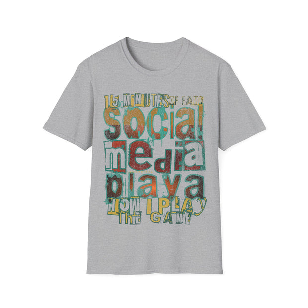 15 mins of fame Social Media Playa Now I play the game Unisex Softstyle T-Shirt